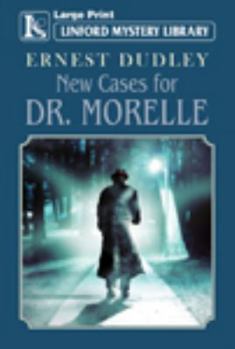 New Cases for Dr. Morelle: Classic Crime Stories - Book #21 of the Dr. Morelle Mystery