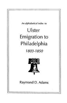 Paperback Alphabetical Index to Ulster Emigrants to Philadelphia, 1803-1850 Book