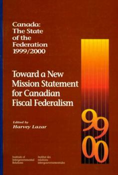 Paperback Canada: The State of the Federation, 1999-2000, 55: Toward a New Mission Statement for Canadian Fiscal Federation Book