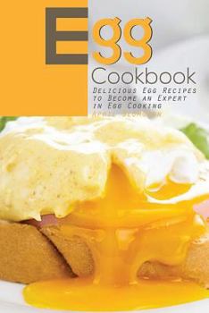 Paperback Egg Cookbook: Delicious Egg Recipes to Become an Expert in Egg Cooking Book