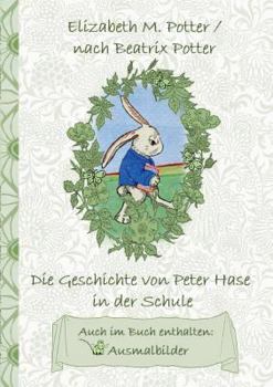 Paperback Die Geschichte von Peter Hase in der Schule (inklusive Ausmalbilder, deutsche Erstveröffentlichung! ): deutsche Erstveröffentlichung!, Kinder, Kinderb [German] Book