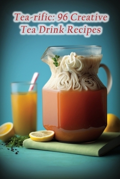 Paperback Tea-rific: 96 Creative Tea Drink Recipes Book