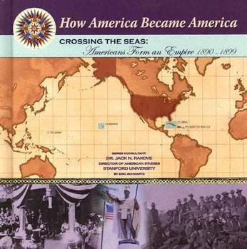 Library Binding Crossing the Seas: Americans Form an Empire (1890-1899) Book