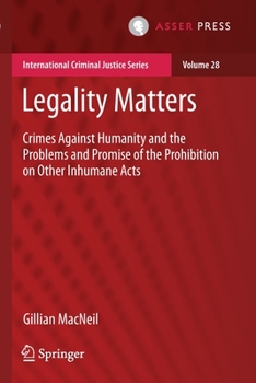 Paperback Legality Matters: Crimes Against Humanity and the Problems and Promise of the Prohibition on Other Inhumane Acts Book