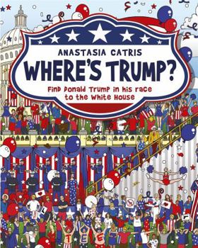 Hardcover Where's Trump?: Find Donald Trump in His Race to the White House Book