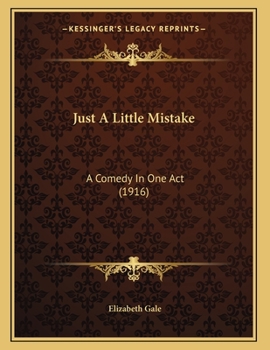 Paperback Just A Little Mistake: A Comedy In One Act (1916) Book