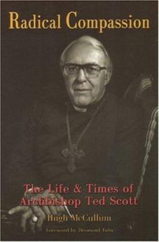 Paperback Radical Compassion: The Life and Times of Archbishop Ted Scott Book