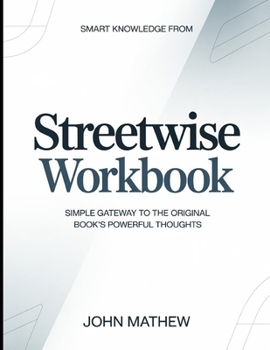 Smart knowledge from Streetwise: Simple Gateway To The Original Book's Powerful Thoughts