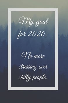 Paperback My Goal For 2020 No More Stressing Over Shitty People: Funny White Elephant Gag Gifts For Coworkers Going Away, Birthday, Retirees, Friends & Family - Book