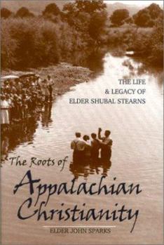 Hardcover The Roots of Appalachian Christianity: The Life and Legacy of Elder Shubal Stearns Book