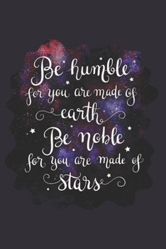 Paperback Be Humble for You Are Made of Earth Be Noble for You Are Made of Stars: Doodle Diary Gifts for Girls Galaxy Motif with Writing Prompts Book