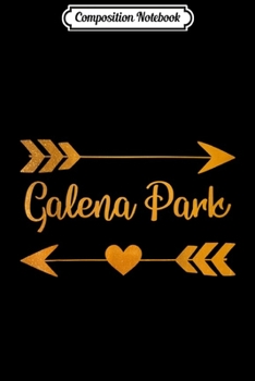 Composition Notebook: GALENA PARK TX TEXAS Funny City Home Roots USA Women Gift  Journal/Notebook Blank Lined Ruled 6x9 100 Pages