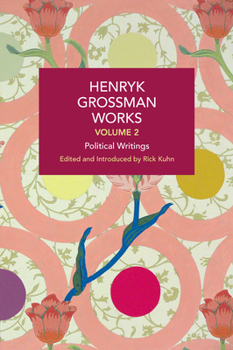 Henryk Grossman Works, Volume 2: Political Writings (Historical Materialism) - Book #218 of the Historical Materialism