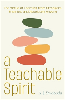Hardcover A Teachable Spirit: The Virtue of Learning from Strangers, Enemies, and Absolutely Anyone Book