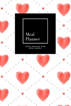 Meal Planner: Track And Plan Your Meals Weekly, Red Hearts : 52 Week Food Planner, Meal Prep And Planning Grocery List: Meal Planner Journal Gift, for 52 weeks, 6x9, Soft Cover, Matte Finish