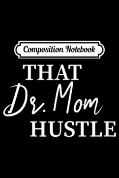 Paperback Composition Notebook: Womens That Doctor Mom Hustle Journal/Notebook Blank Lined Ruled 6x9 100 Pages Book