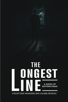 The Longest Line: The Silent Coup An Invisible War a Global Betrayal
