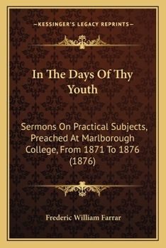 Paperback In the Days of Thy Youth: Sermons on Practical Subjects, Preached at Marlborough College, from 1871 to 1876 (1876) Book