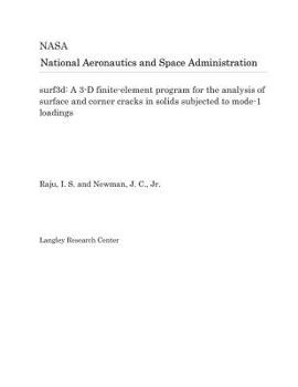 Paperback Surf3d: A 3-D Finite-Element Program for the Analysis of Surface and Corner Cracks in Solids Subjected to Mode-1 Loadings Book