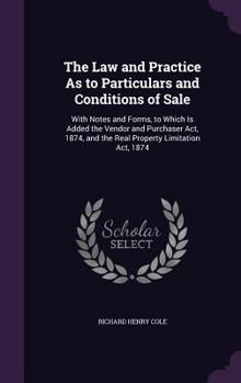 Hardcover The Law and Practice As to Particulars and Conditions of Sale: With Notes and Forms, to Which Is Added the Vendor and Purchaser Act, 1874, and the Rea Book