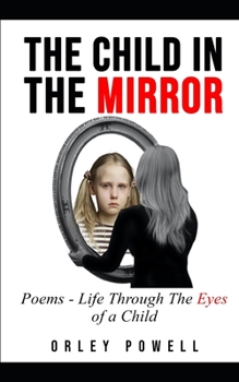 Paperback The Child in the Mirror: Poems - Life Through Eyes of a Child Book