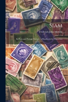 Paperback Siam: Its Posts and Postage Stamps; a Handbook for Philatelists Book