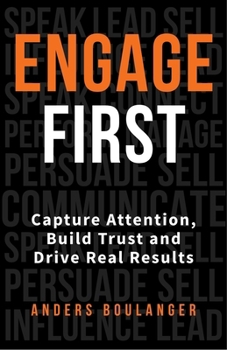 Hardcover Engage First: Capture Attention, Build Trust and Drive Real Results Book