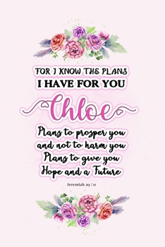 Paperback I know the plans I have for you Chloe: Jeremiah 29:11 - Personalized Name notebook / Journal: Name gifts for girls and women: School College Graduatio Book