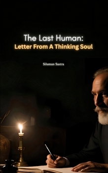 Paperback The Last Human: Letters From A Thinking Soul: An Inner Pilgrimage Beyond Illusion Book