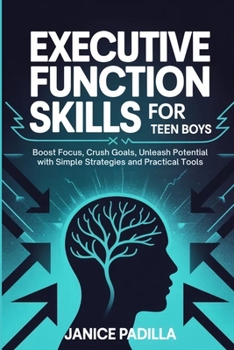 Paperback Executive Function Skills for Teen Boys: Boost Focus, Crush Goals, Unleash Potential with Simple Strategies and Practical Tools Book