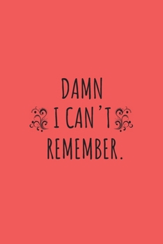 Damn I can't remember notebook: 100 ruled pages 6"x 9" size, notebook / journal password keeper