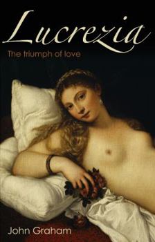 Paperback Lucrezia: The Triumph of Love. by John Graham Book