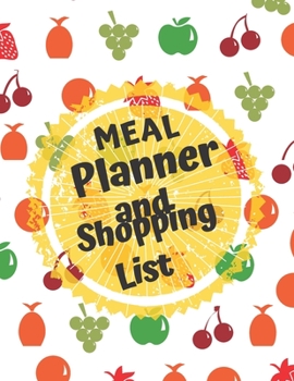 Meal Planner And Shopping List: Track And Plan Your Meals Weekly, 55 Week Food Planner, Log, Diary, Journal, Calendar, Meal Prep And Planning Grocery List (112 Pages, Size 8.5 x 11)