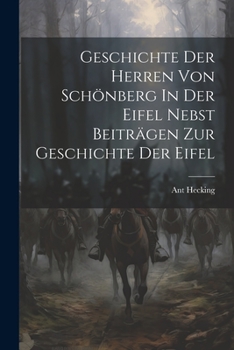 Paperback Geschichte Der Herren Von Schönberg In Der Eifel Nebst Beiträgen Zur Geschichte Der Eifel [German] Book