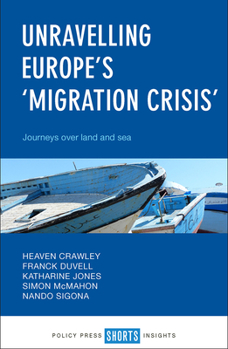 Paperback Unravelling Europe's 'Migration Crisis': Journeys Over Land and Sea Book