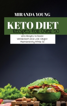Keto Diet Recipes For Over 50: Keto Recipes to Boost Metabolism and Lose Weight Permanently After 50