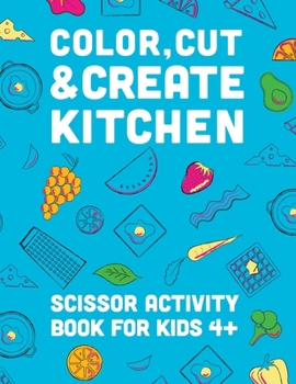 Paperback Color, Cut, & Create Kitchen: Scissor craft activity book for kids [Large Print] Book