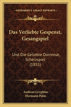 Paperback Das Verliebte Gespenst, Gesangspiel: Und Die Geliebte Dornrose, Scherzspiel (1855) [German] Book