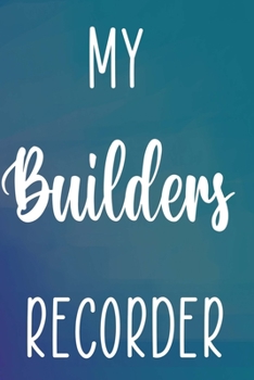 Paperback My Builders Recorder: Building Construction Planner 120 page 6 x 9 Notebook Journal - Great Gift For The Builder In Your Life! Book