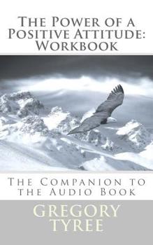 Paperback The Power of a Positive Attitude: Workbook: The Companion to the Audio Book