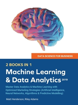 Hardcover Data Science for Business 2019 (2 BOOKS IN 1): Master Data Analytics & Machine Learning with Optimized Marketing Strategies (Artificial Intelligence, Book