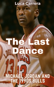 Hardcover The Last Dance: Michael Jordan and the 1990s Bulls Book