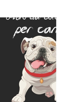 Nuov - Libro da Colorare Per Cani: Regali per gli amanti dei cani per bambini piccoli, bambini da 4 a 8 anni, ragazze da 8 a 12 anni o relax per adult