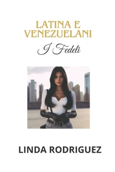 LATINE E VENEZUELANI: I FIDELE (LATINA Y VENEZOLANA) (Italian Edition)