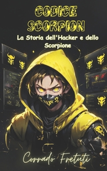 Paperback Codice Scorpion: La Storia dell'Hacker e dello Scorpione [Italian] Book