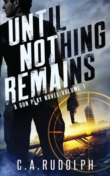 Paperback Until Nothing Remains: A Hybrid Post-Apocalyptic Espionage Adventure (A Gun Play Novel: Volume 1) Book