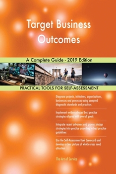 Paperback Target Business Outcomes A Complete Guide - 2019 Edition Book