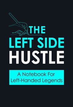 Hardcover THE LEFT SIDE HUSTLE: A Notebook For Left Handed Legends Book