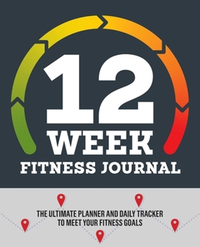 Paperback 12-Week Fitness Journal: The Ultimate Planner and Daily Tracker to Meet Your Fitness Goals Book