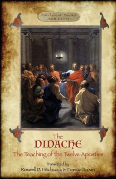 Paperback The Didache: The Teaching of the Twelve Apostles; translated by Roswell D. Hitchcock & Francis Brown with introduction, notes, & Gr Book